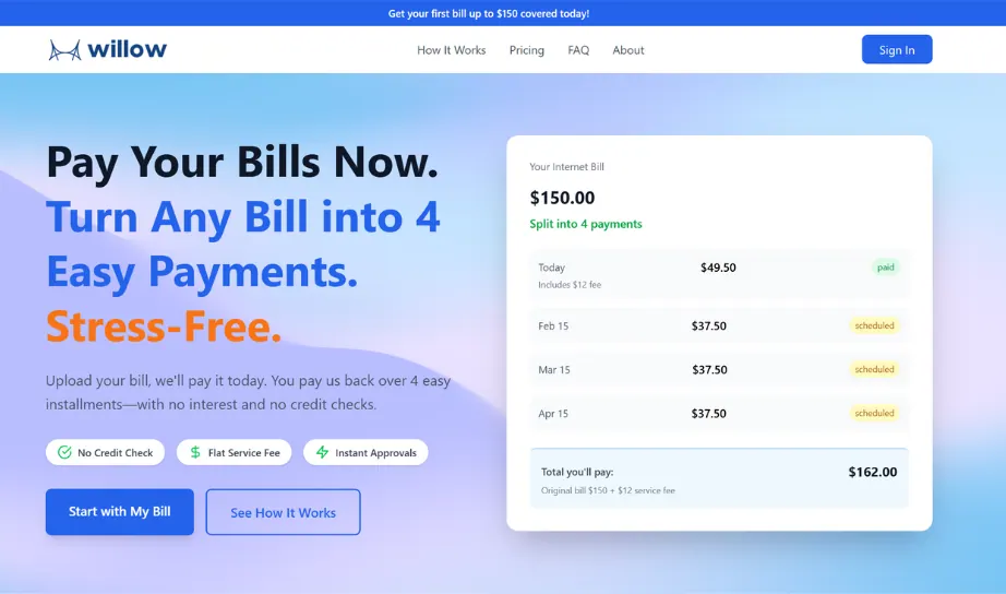 An earlier Willow landing page: "Pay Your Bills Now. Turn Any Bill into 4 Easy Payments. Stress-Free." beside a sample $150 bill split into four payments.